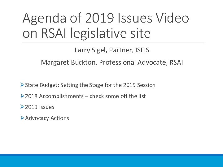 Agenda of 2019 Issues Video on RSAI legislative site Larry Sigel, Partner, ISFIS Margaret