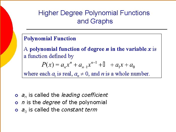 Higher Degree Polynomial Functions and Graphs Polynomial Function A polynomial function of degree n Higher Degree Polynomial Functions and Graphs Polynomial Function A polynomial function of degree n