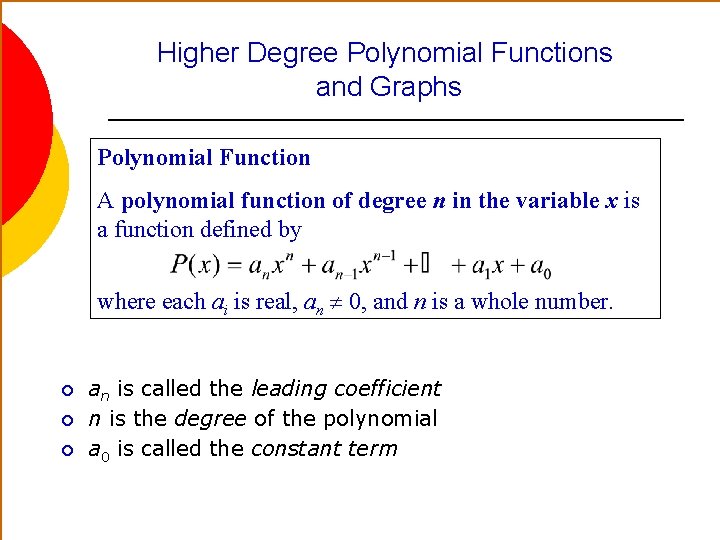 Higher Degree Polynomial Functions and Graphs Polynomial Function A polynomial function of degree n