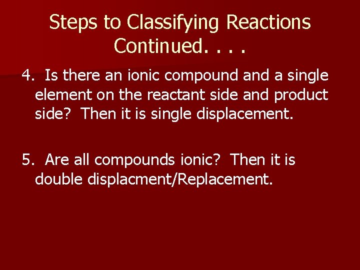 Steps to Classifying Reactions Continued. . 4. Is there an ionic compound a single