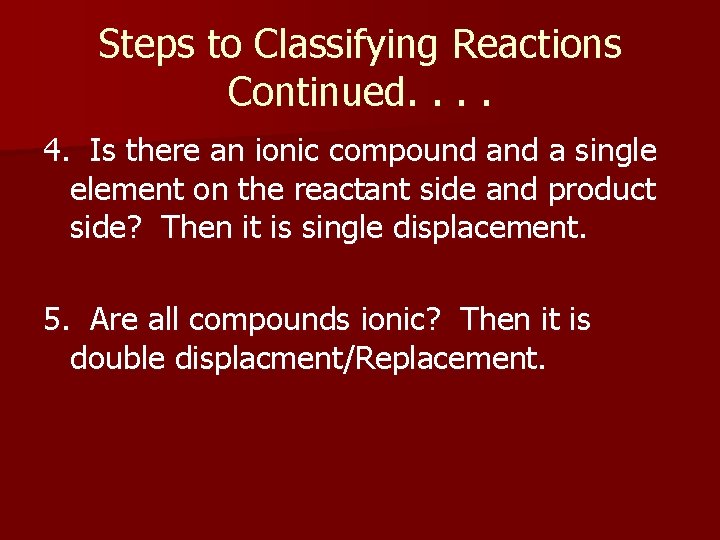 Steps to Classifying Reactions Continued. . 4. Is there an ionic compound a single Steps to Classifying Reactions Continued. . 4. Is there an ionic compound a single