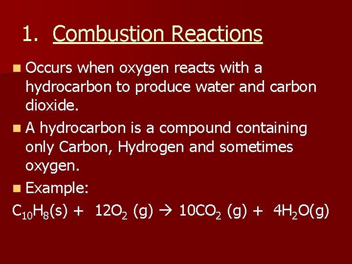 1. Combustion Reactions n Occurs when oxygen reacts with a hydrocarbon to produce water