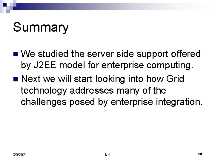 Summary We studied the server side support offered by J 2 EE model for Summary We studied the server side support offered by J 2 EE model for