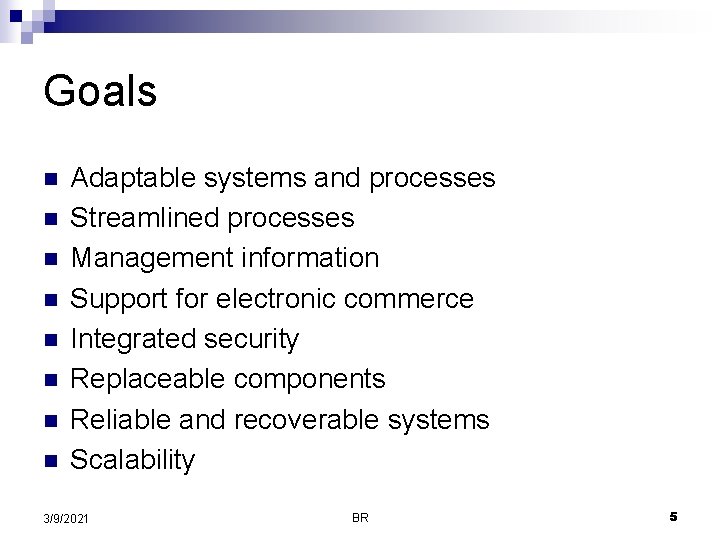Goals n n n n Adaptable systems and processes Streamlined processes Management information Support Goals n n n n Adaptable systems and processes Streamlined processes Management information Support