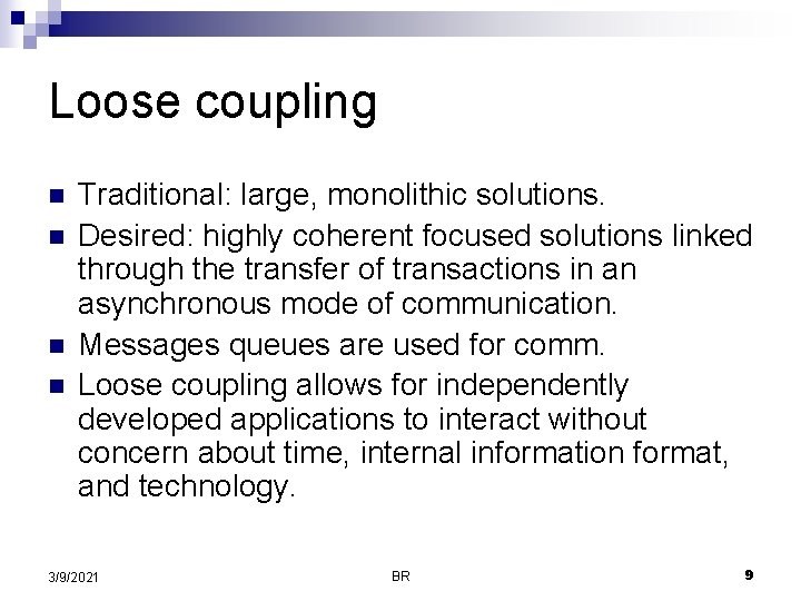 Loose coupling n n Traditional: large, monolithic solutions. Desired: highly coherent focused solutions linked Loose coupling n n Traditional: large, monolithic solutions. Desired: highly coherent focused solutions linked