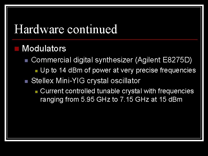 Hardware continued n Modulators n Commercial digital synthesizer (Agilent E 8275 D) n n