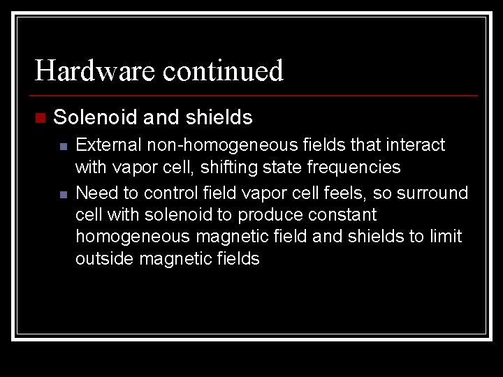 Hardware continued n Solenoid and shields n n External non-homogeneous fields that interact with