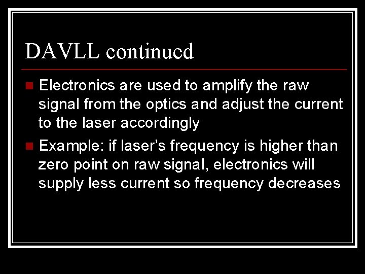 DAVLL continued Electronics are used to amplify the raw signal from the optics and