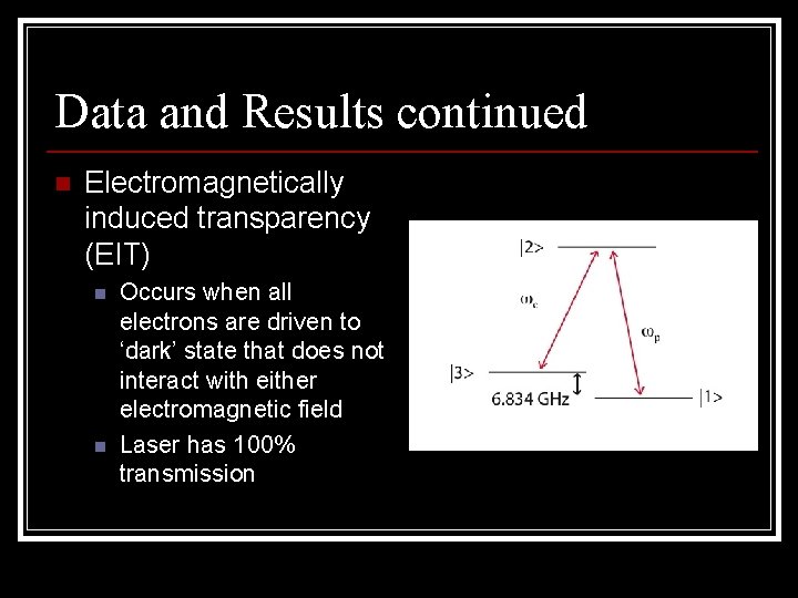 Data and Results continued n Electromagnetically induced transparency (EIT) n n Occurs when all