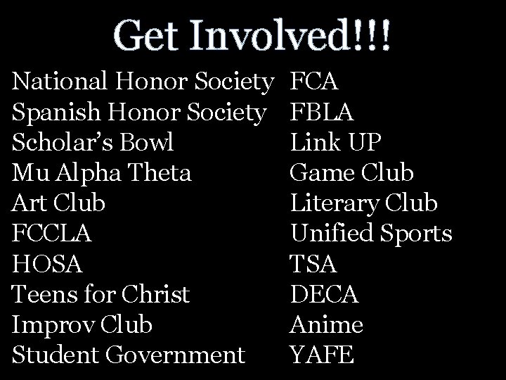 Get Involved!!! National Honor Society Spanish Honor Society Scholar’s Bowl Mu Alpha Theta Art
