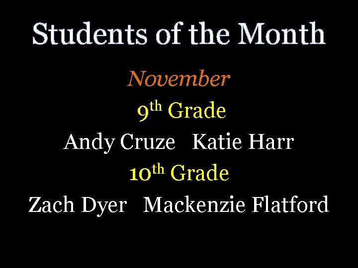 Students of the Month November th 9 Grade Andy Cruze Katie Harr 10 th