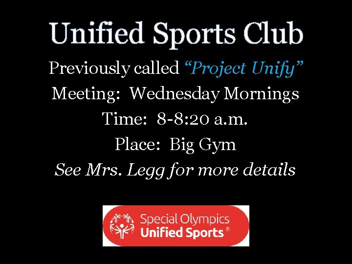 Unified Sports Club Previously called “Project Unify” Meeting: Wednesday Mornings Time: 8 -8: 20