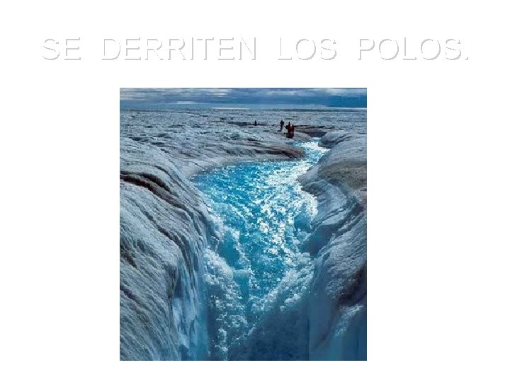 SE DERRITEN LOS POLOS. SE DERRITEN LOS POLOS.