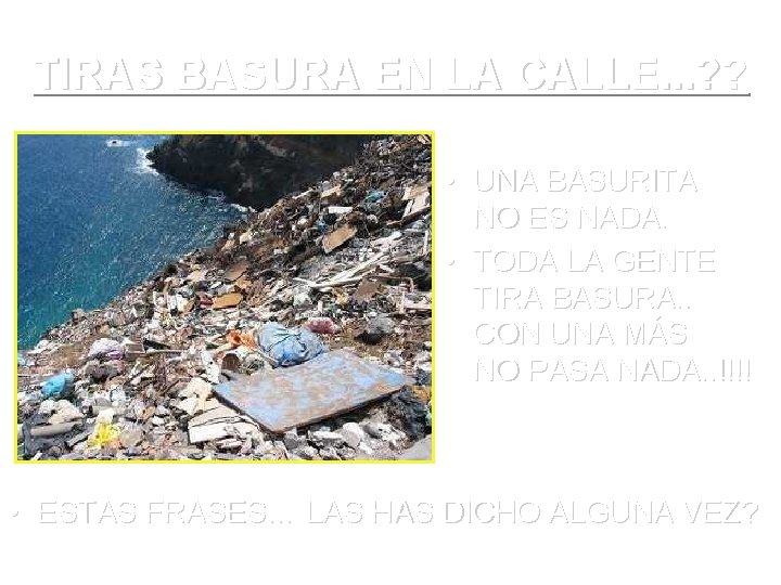 TIRAS BASURA EN LA CALLE. . . ? ? • UNA BASURITA NO ES TIRAS BASURA EN LA CALLE. . . ? ? • UNA BASURITA NO ES