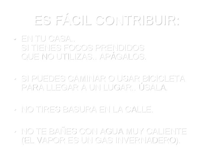 ES FÁCIL CONTRIBUIR: • EN TU CASA. . SI TIENES FOCOS PRENDIDOS QUE NO