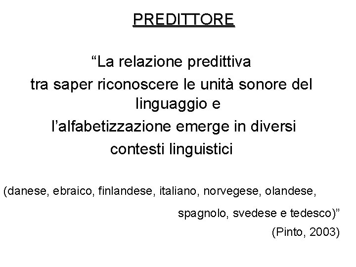 PREDITTORE “La relazione predittiva tra saper riconoscere le unità sonore del linguaggio e l’alfabetizzazione PREDITTORE “La relazione predittiva tra saper riconoscere le unità sonore del linguaggio e l’alfabetizzazione