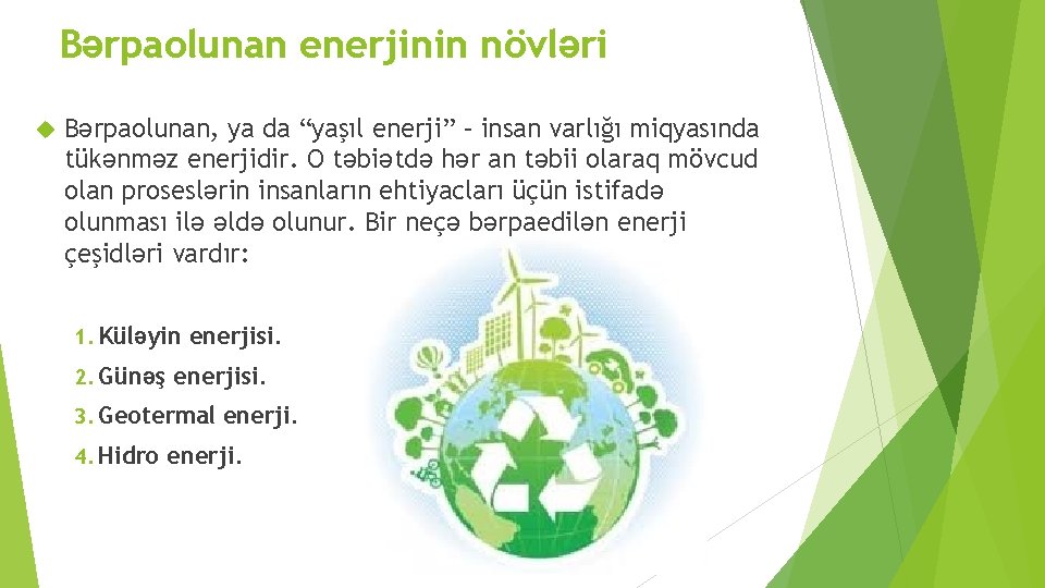 Bərpaolunan enerjinin növləri Bərpaolunan, ya da “yaşıl enerji” – insan varlığı miqyasında tükənməz enerjidir.