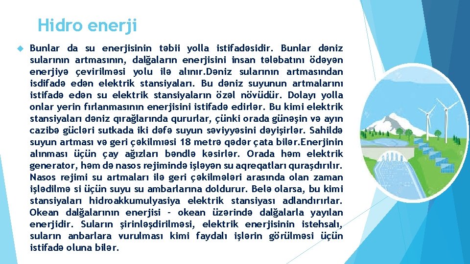 Hidro enerji Bunlar da su enerjisinin təbii yolla istifadəsidir. Bunlar dəniz sularının artmasının, dalğaların