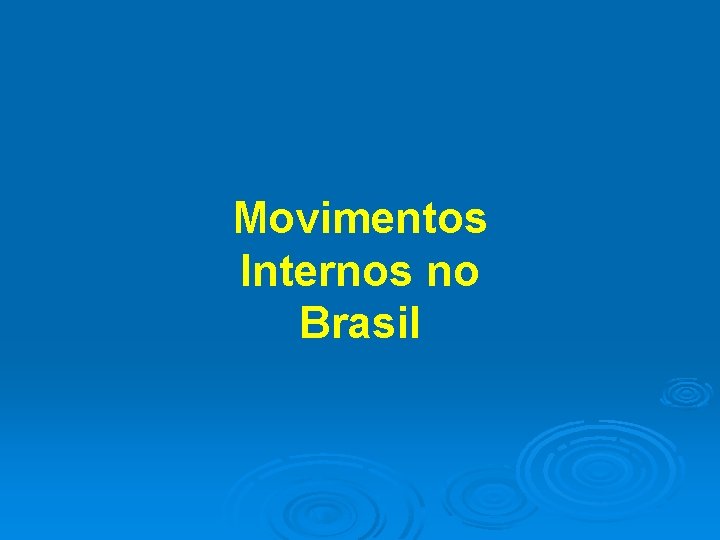 Movimentos Internos no Brasil 