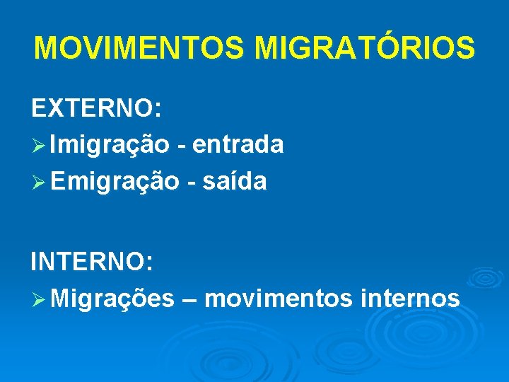 MOVIMENTOS MIGRATÓRIOS EXTERNO: Ø Imigração - entrada Ø Emigração - saída INTERNO: Ø Migrações