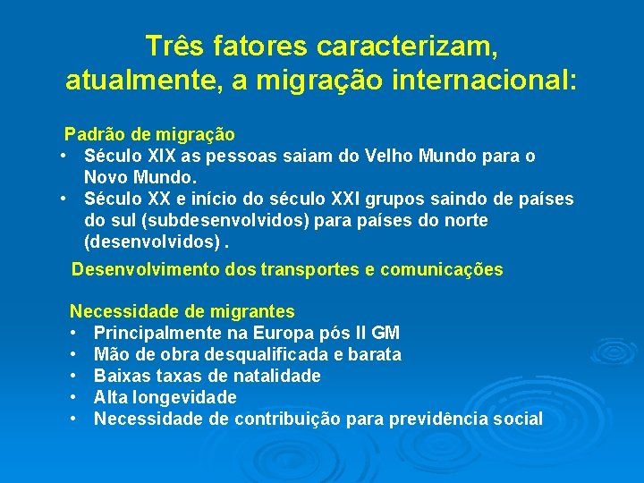 Três fatores caracterizam, atualmente, a migração internacional: Padrão de migração • Século XIX as