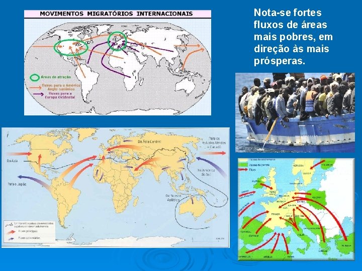 Nota-se fortes fluxos de áreas mais pobres, em direção às mais prósperas. 