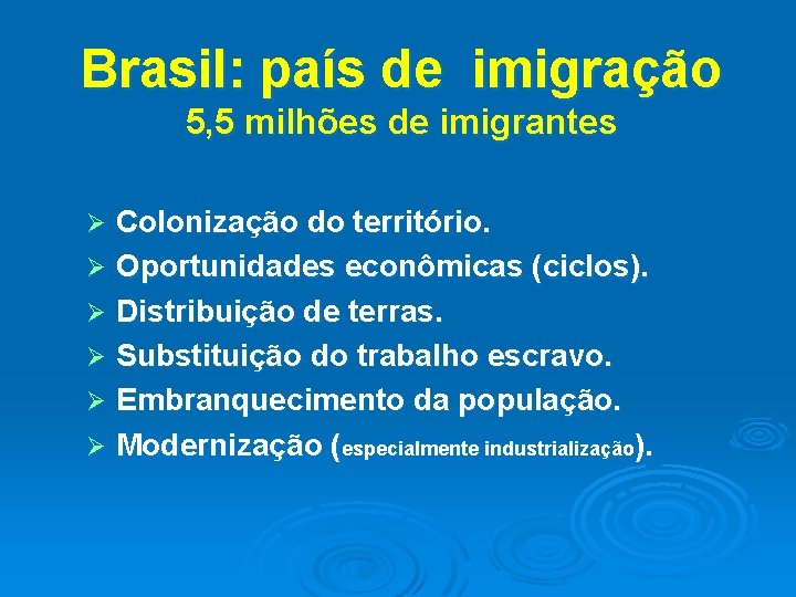 Brasil: país de imigração 5, 5 milhões de imigrantes Colonização do território. Ø Oportunidades