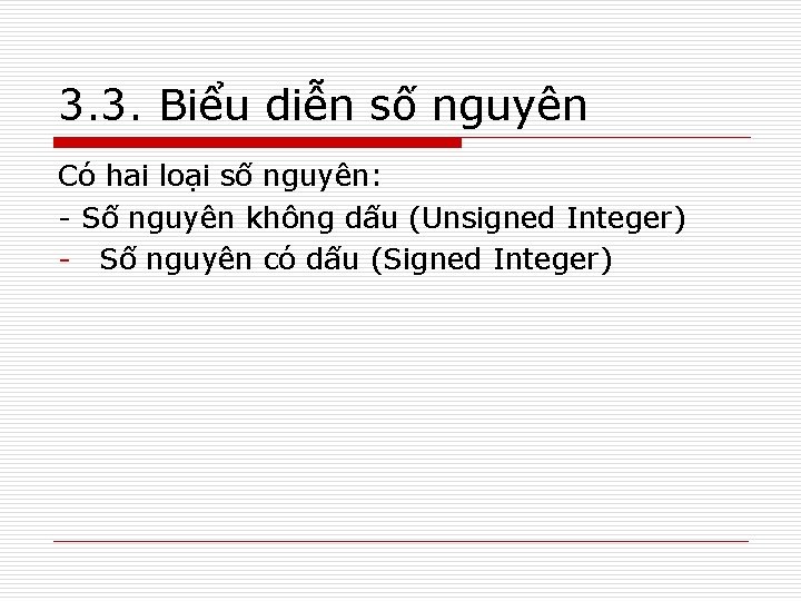 3. 3. Biểu diễn số nguyên Có hai loại số nguyên: - Số nguyên