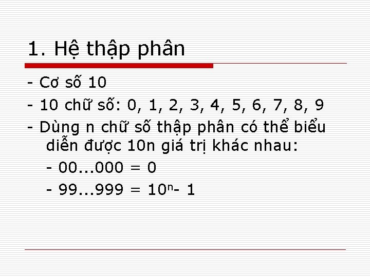 1. Hệ thập phân - Cơ số 10 - 10 chữ số: 0, 1,