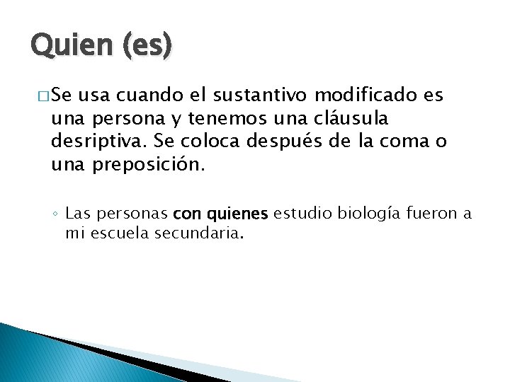 Quien (es) � Se usa cuando el sustantivo modificado es una persona y tenemos