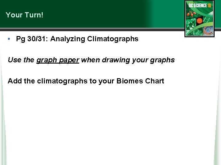 Your Turn! • Pg 30/31: Analyzing Climatographs Use the graph paper when drawing your