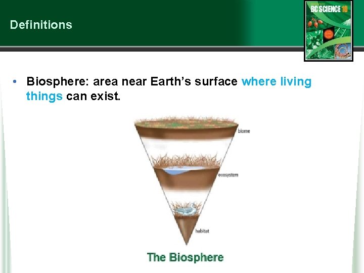 Definitions • Biosphere: area near Earth’s surface where living things can exist. 