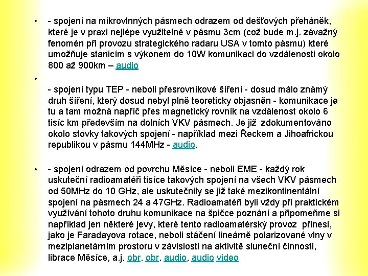 • - spojení na mikrovlnných pásmech odrazem od dešťových přeháněk, které je v • - spojení na mikrovlnných pásmech odrazem od dešťových přeháněk, které je v