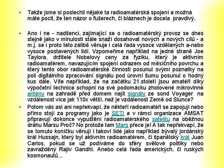 • Takže jsme si poslechli nějaké ta radioamatérská spojení a možná máte pocit, • Takže jsme si poslechli nějaké ta radioamatérská spojení a možná máte pocit,