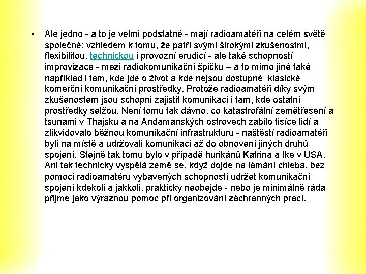 • Ale jedno - a to je velmi podstatné - mají radioamatéři na • Ale jedno - a to je velmi podstatné - mají radioamatéři na