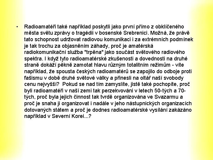 • Radioamatéři také například poskytli jako první přímo z obklíčeného města světu zprávy • Radioamatéři také například poskytli jako první přímo z obklíčeného města světu zprávy
