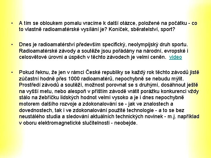 • A tím se obloukem pomalu vracíme k další otázce, položené na počátku • A tím se obloukem pomalu vracíme k další otázce, položené na počátku