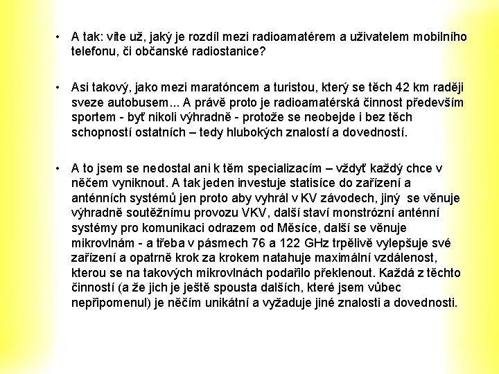 • A tak: víte už, jaký je rozdíl mezi radioamatérem a uživatelem mobilního • A tak: víte už, jaký je rozdíl mezi radioamatérem a uživatelem mobilního