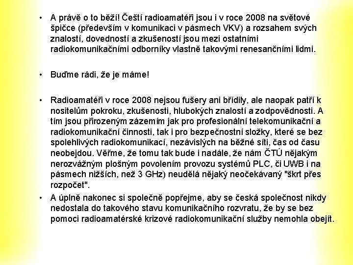 • A právě o to běží! Čeští radioamatéři jsou i v roce 2008 • A právě o to běží! Čeští radioamatéři jsou i v roce 2008