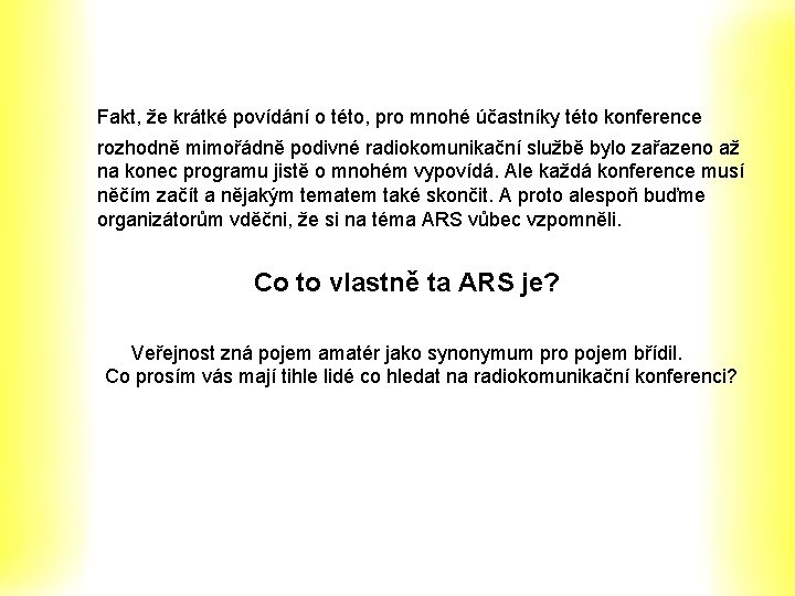Fakt, že krátké povídání o této, pro mnohé účastníky této konference rozhodně mimořádně podivné Fakt, že krátké povídání o této, pro mnohé účastníky této konference rozhodně mimořádně podivné