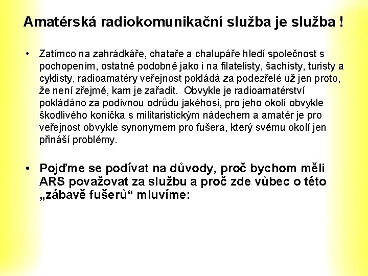 Amatérská radiokomunikační služba je služba ! • Zatímco na zahrádkáře, chataře a chalupáře hledí Amatérská radiokomunikační služba je služba ! • Zatímco na zahrádkáře, chataře a chalupáře hledí