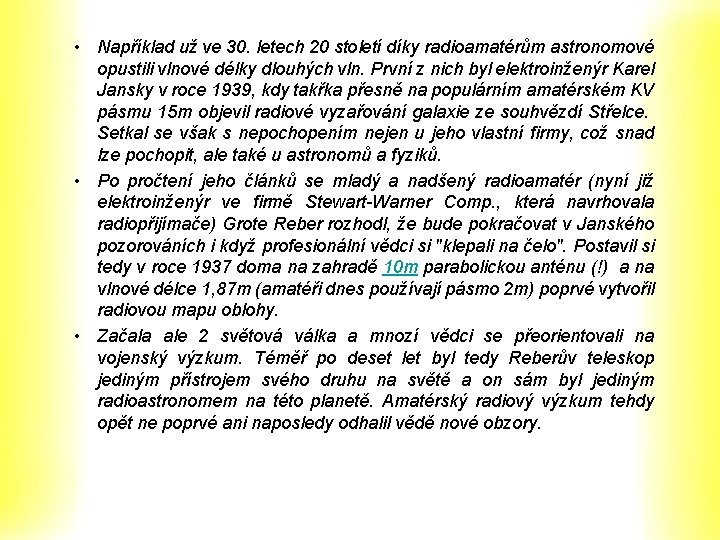 • Například už ve 30. letech 20 století díky radioamatérům astronomové opustili vlnové • Například už ve 30. letech 20 století díky radioamatérům astronomové opustili vlnové
