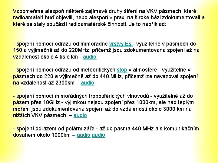 Vzpomeňme alespoň některé zajímavé druhy šíření na VKV pásmech, které radioamatéři buď objevili, nebo Vzpomeňme alespoň některé zajímavé druhy šíření na VKV pásmech, které radioamatéři buď objevili, nebo