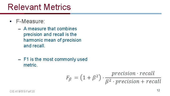 Relevant Metrics • F-Measure: – A measure that combines precision and recall is the