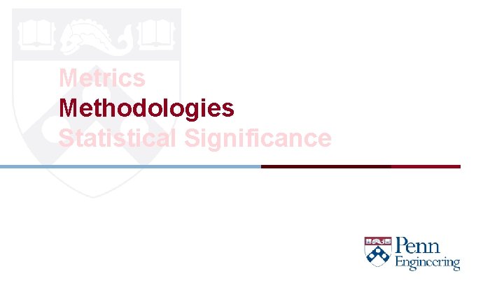 Metrics Methodologies Statistical Significance CIS 419/519 Fall’ 20 