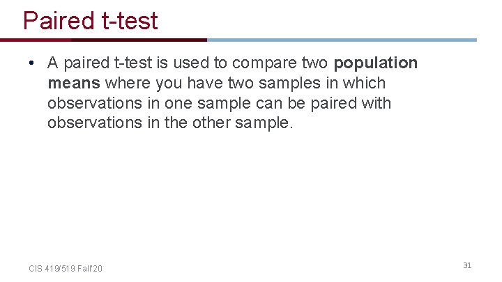 Paired t-test • A paired t-test is used to compare two population means where