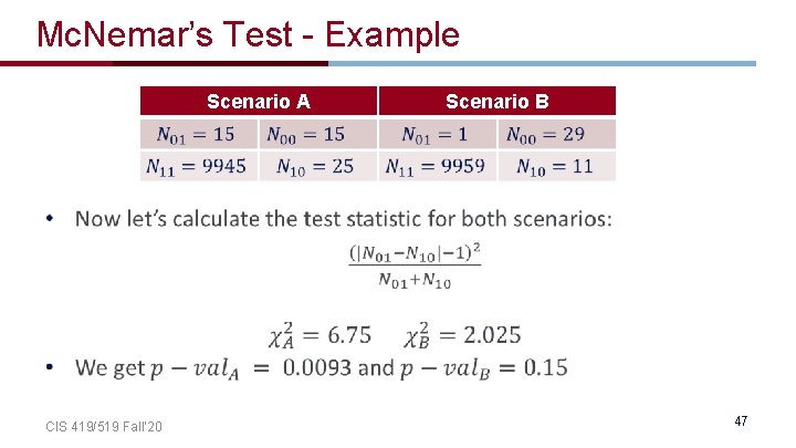 Mc. Nemar’s Test - Example CIS 419/519 Fall’ 20 Scenario A Scenario B 47