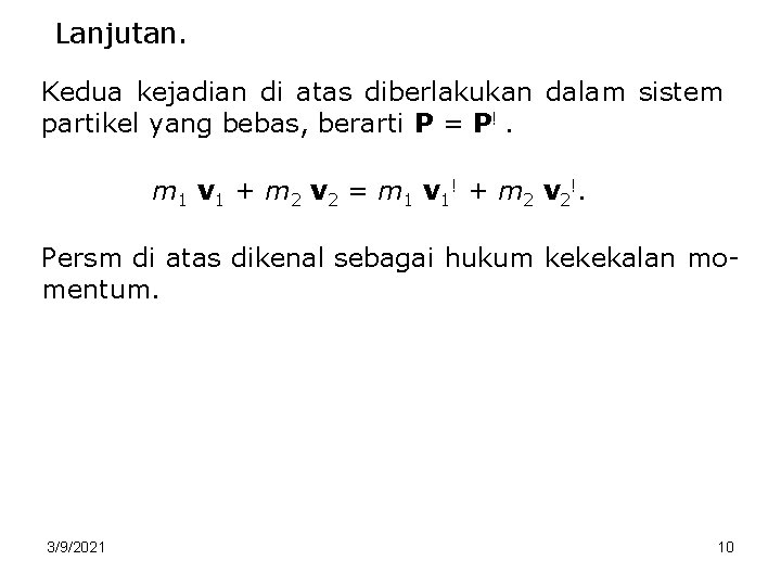 Lanjutan. Kedua kejadian di atas diberlakukan dalam sistem partikel yang bebas, berarti P =
