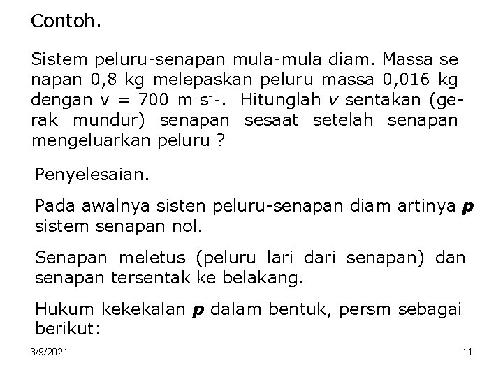 Contoh. Sistem peluru-senapan mula-mula diam. Massa se napan 0, 8 kg melepaskan peluru massa