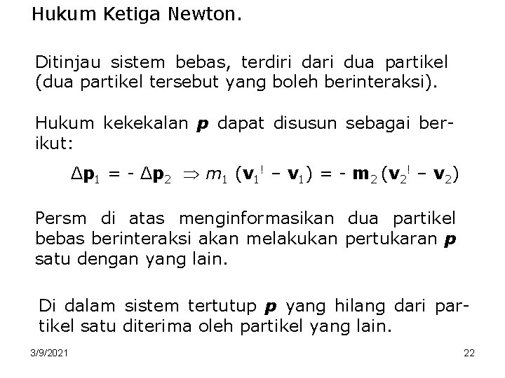 Hukum Ketiga Newton. Ditinjau sistem bebas, terdiri dari dua partikel (dua partikel tersebut yang